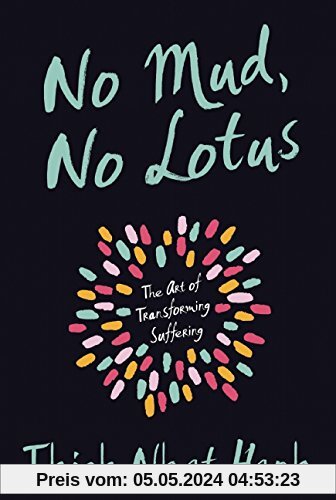 No Mud, No Lotus: The Art of Transforming Suffering
