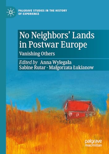 No Neighbors’ Lands in Postwar Europe: Vanishing Others (Palgrave Studies in the History of Experience) von Palgrave Macmillan