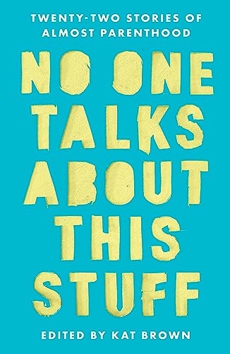 No One Talks About This Stuff: Twenty-Two Stories of Almost Parenthood No One Talks About This Stuff: Twenty-Two Stories of Almost Parenthood von Unbound