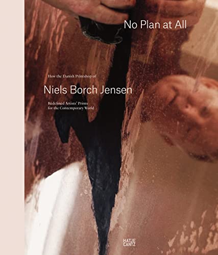 No Plan At All: How the Danish Printshop of Niels Borch Jensen Redefined Artists' Prints for the Contemporary World (Zeitgenössische Kunst) von Hatje Cantz