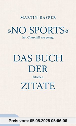 »No Sports« hat Churchill nie gesagt: Das Buch der falschen Zitate