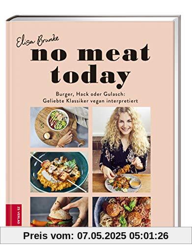 No meat today: Burger, Hack oder Gulasch: Geliebte Klassiker vegan interpretiert