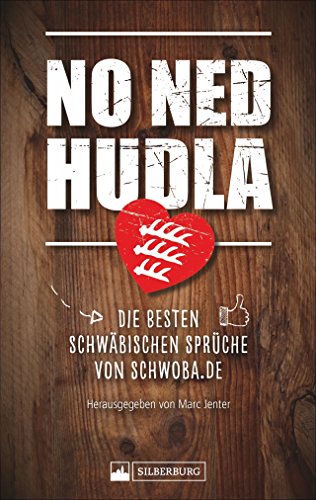 No ned hudla. Von Schwoba.de Die besten schwäbischen Sprüche von Schwoba.de. Eine Auswahl. Mehr als 140.000 Personen gefällt das!: Die besten ... von ... von Schwoba.de. Herausgegeben von Marc Jenter von Silberburg Verlag