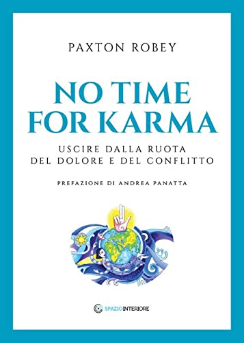 No time for karma. Uscire dalla ruota del dolore e del conflitto (Portali) No time for karma. Uscire dalla ruota del dolore e del conflitto (Portali)