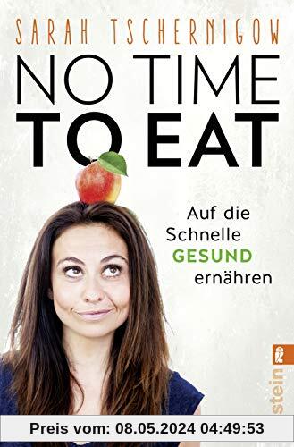 No time to eat: Auf die Schnelle gesund ernähren