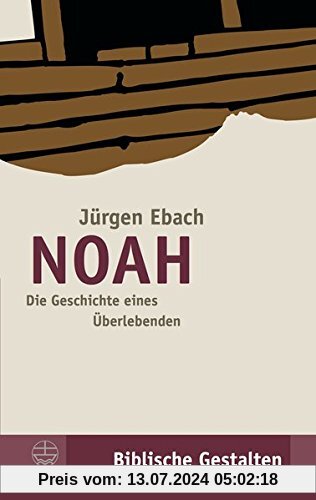 Noah Die Geschichte eines Überlebenden Biblische Gestalten