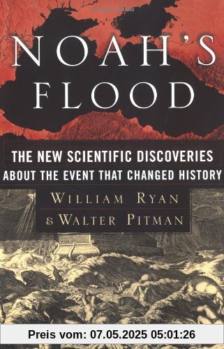 Noah's Flood: The New Scientific Discoveries About The Event That Changed History Noah's Flood: The New Scientific Discoveries About The Event That Changed History