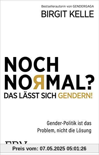 Noch Normal? Das lässt sich gendern!: Gender-Politik ist das Problem, nicht die Lösung