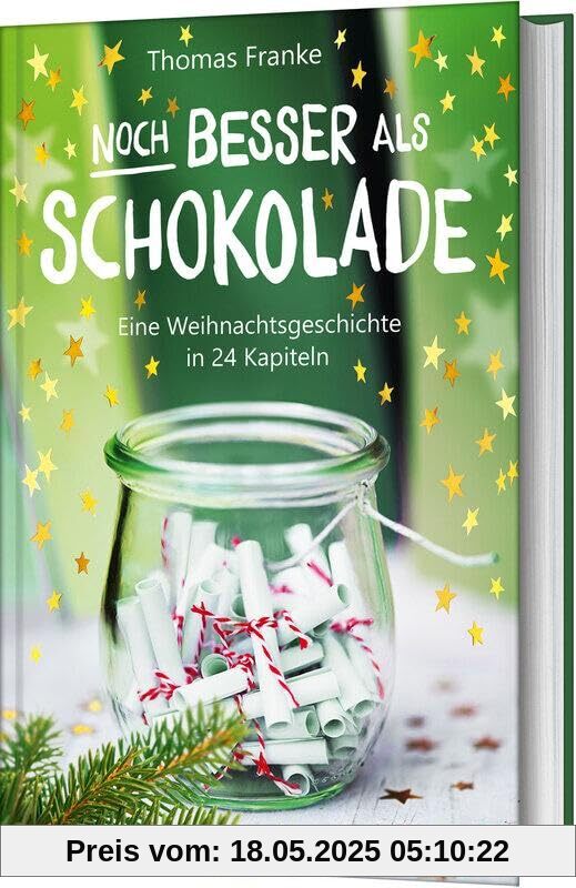 Noch besser als Schokolade: Eine Weihnachtsgeschichte in 24 Kapiteln