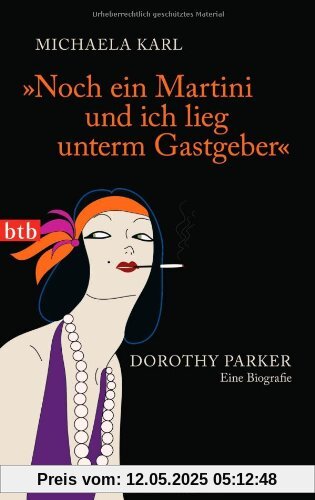 Noch ein Martini und ich lieg unterm Gastgeber: Dorothy Parker. Eine Biografie