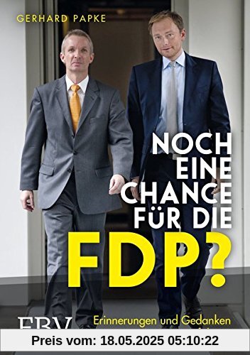 Noch eine Chance für die FDP?: Erinnerungen und Gedanken eines Weggefährten Noch eine Chance für die FDP?: Erinnerungen und Gedanken eines Weggefährten