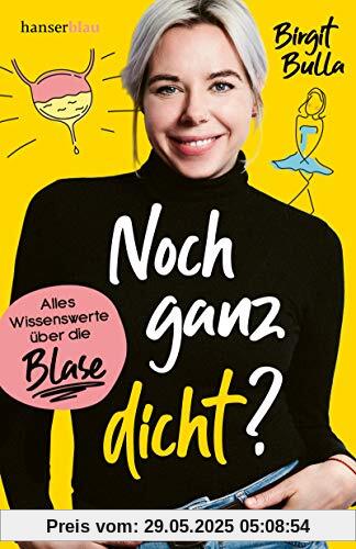 Noch ganz dicht?: Alles Wissenswerte über die Blase