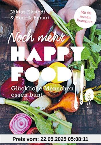 Noch mehr Happy Food: Glückliche Menschen essen bunt - Mit 50 neuen Rezepten