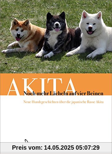 Noch mehr Lächeln auf vier Beinen: Neue Hundegeschichten über die japanische Rasse Akita