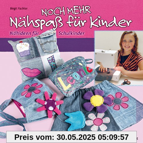 Noch mehr Nähspaß für Kinder: Nähideen für Schulkinder Noch mehr Nähspaß für Kinder: Nähideen für Schulkinder