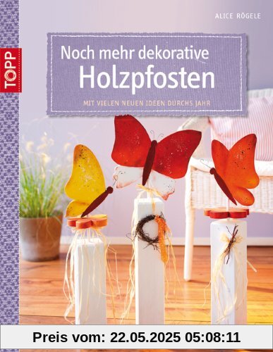 Noch mehr dekorative Holzpfosten: Mit vielen neuen Ideen durchs Jahr