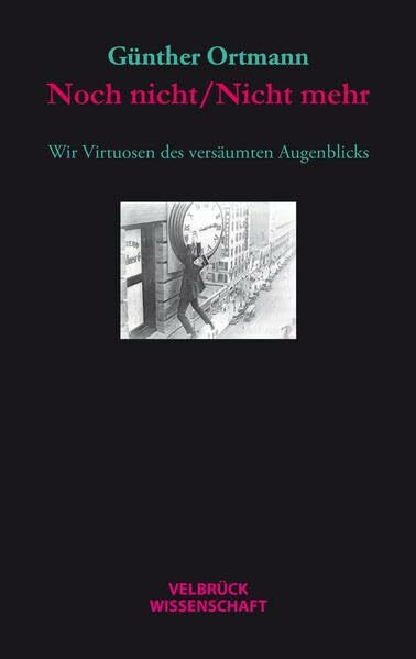 Noch nicht/Nicht mehr: Wir Virtuosen des versäumten Augenblicks Noch nicht/Nicht mehr: Wir Virtuosen des versäumten Augenblicks