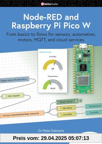 Node-RED and Raspberry Pi Pico W: From basics to flows for sensors, automation, motors, MQTT, and cloud services Node-RED and Raspberry Pi Pico W: From basics to flows for sensors, automation, motors, MQTT, and cloud services