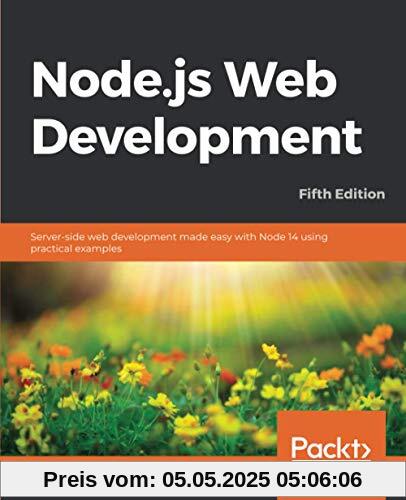 Node.js Web Development: Server-side web development made easy with Node 14 using practical examples, 5th Edition Node.js Web Development: Server-side web development made easy with Node 14 using practical examples, 5th Edition