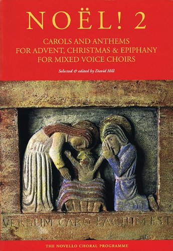 Noel! 2: Carols and Anthems for Advent, Christmas & Epiphany: & Epiphany for Mixed Voice Choirs, Vol. 2