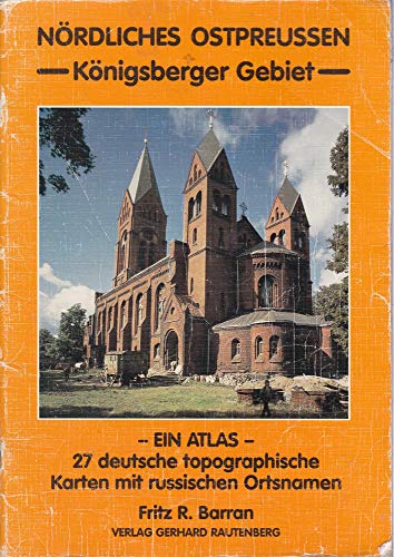 Nördliches Ostpreußen. Königsberger Gebiet (Rautenberg): In 27 deutschen topographischen Karten mit russischen Ortsnamen. Ein Atlas