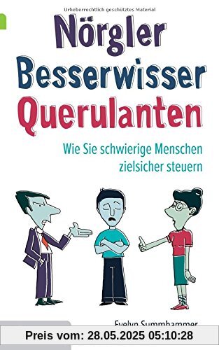 Nörgler, Besserwisser, Querulanten: Wie Sie schwierige Menschen zielsicher steuern Evelyn Summhammer (Goldegg Leben und Gesundheit)