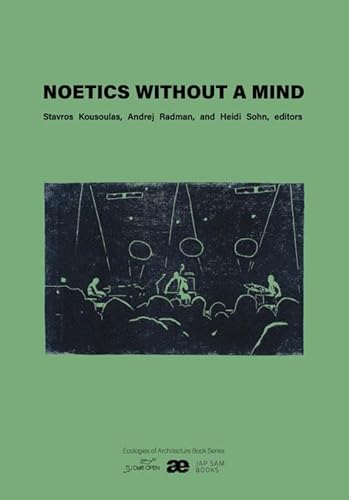 Noetics Without a Mind (Ecologies of Architecture. Open Book Series, 2) von Jap Sam Books