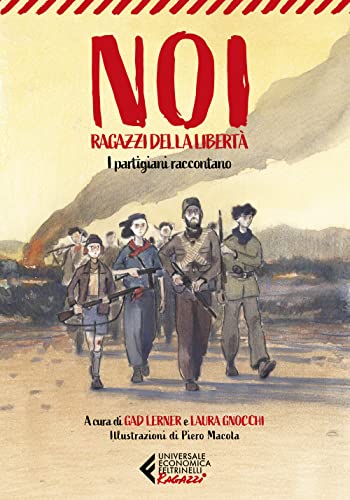 Noi, ragazzi della libertà. I partigiani raccontano (Universale economica. Ragazzi)