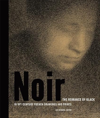 Noir: The Romance of Black in 19th-Century French Drawings and Prints (Getty Publications – (Yale))
