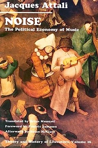 Noise: The Political Economy of Music: The Political Economy of Music Volume 16 (Theory and History of Literature, Band 16)