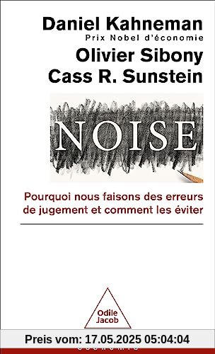 Noise: Pourquoi nous faisons des erreurs de jugement et comment les éviter