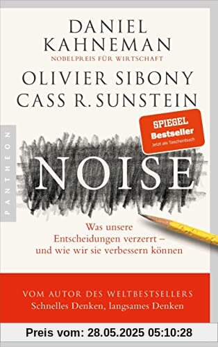 Noise: Was unsere Entscheidungen verzerrt – und wie wir sie verbessern können Noise: Was unsere Entscheidungen verzerrt – und wie wir sie verbessern können