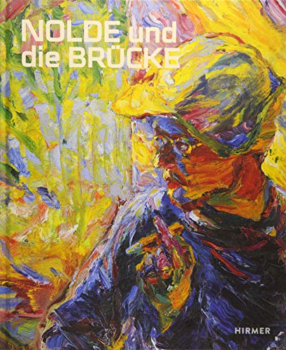 Nolde und die Brücke: Katalog zur Ausstellung im Museum der bildenden Künste Leipzig, 2017 und in der Kunsthalle zu Kiel, 2017/2018 von Hirmer Verlag GmbH