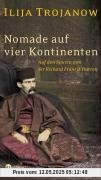 Nomade auf vier Kontinenten. Auf den Spuren von Sir Richard Francis Burton Nomade auf vier Kontinenten. Auf den Spuren von Sir Richard Francis Burton