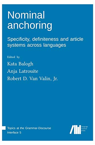 Nominal anchoring: Specificity, definiteness and article systems across languages (Topics at the Grammar-Discourse Interface) von Language Science Press