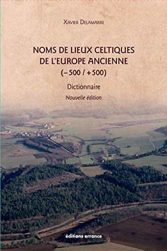 Noms de lieux celtiques de l'Europe ancienne (-500 / +500) : 2e édition: dictionnaire von ERRANCE
