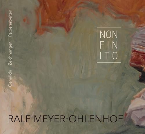 Non Finito: Ralf Meyer-Ohlenhof. Gemälde – Zeichnungen – Papierarbeiten Non Finito: Ralf Meyer-Ohlenhof. Gemälde – Zeichnungen – Papierarbeiten von Iudicium