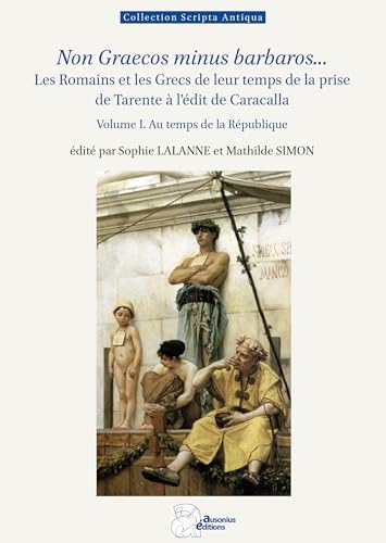 Non Graecos minus barbaros...: Les Romains et les Grecs de leur temps (volume 1. Au temps de la République) von AUSONIUS