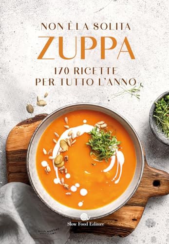 Non è la solita zuppa. 170 ricette per tutto l'anno (I ricettari Slow Food) von Slow Food