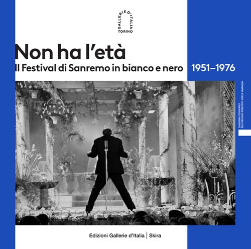 Non ha l'età. Il Festival di Sanremo in bianco e nero 1951–1976. Ediz. illustrata (Fotografia) von Skira