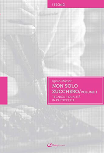 Non solo zucchero. Tecnica e qualità in pasticceria (I tecnici)