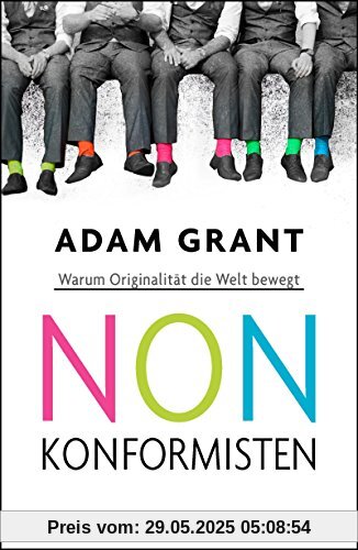 Nonkonformisten: Warum Originalität die Welt bewegt Nonkonformisten: Warum Originalität die Welt bewegt