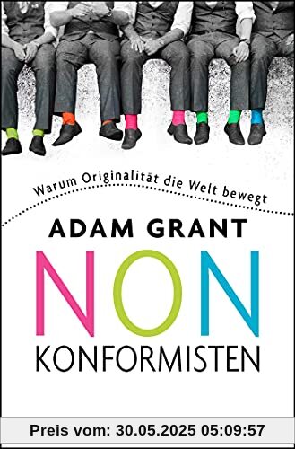 Nonkonformisten: Warum Originalität die Welt bewegt
