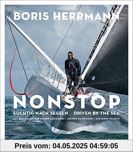 Nonstop: Süchtig nach Segeln / Driven by the Sea – Der Star der Seglerszene: Boris Herrmann -  Portrait mit spektakulären Regatta-Bildern -  Gastbeiträge von Pierre Casiraghi, Jochen Schümann u.a.