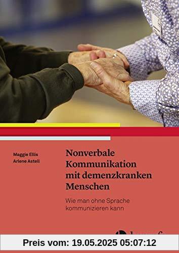 Nonverbale Kommunikation mit demenzkranken Menschen: Wie man ohne Sprache kommunizieren kann Nonverbale Kommunikation mit demenzkranken Menschen: Wie man ohne Sprache kommunizieren kann