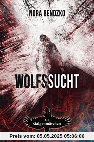 Nora Bendzkos Galgenmärchen: Wolfssucht