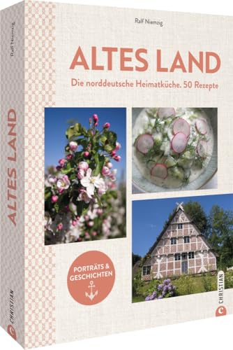 Norddeutsch kochen – Altes Land. Das Kochbuch: 50 typische Rezepte aus dem Norden. Norddeutsche Heimatküche vom Feinsten: Küchenschätze & Kultrezepte