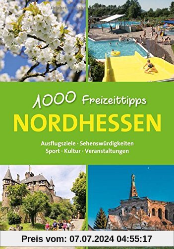 Nordhessen - 1000 Freizeittipps: Ausflugsziele, Sehenswürdigkeiten, Sport, Kultur, Veranstaltungen (Freizeitführer)