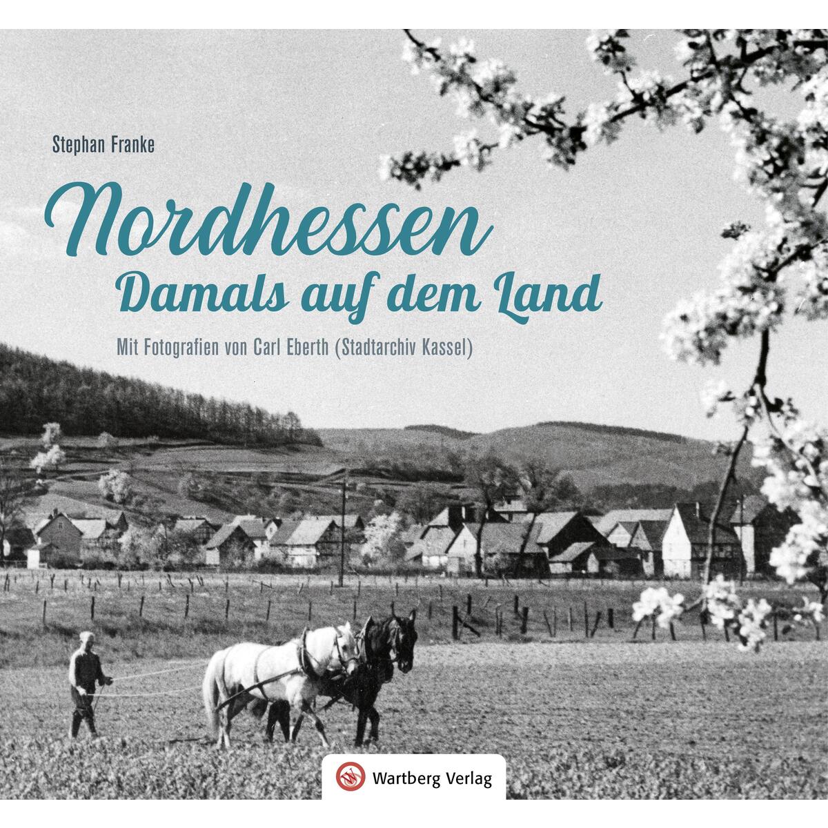 Nordhessen - Damals auf dem Land Nordhessen - Damals auf dem Land von Wartberg Verlag