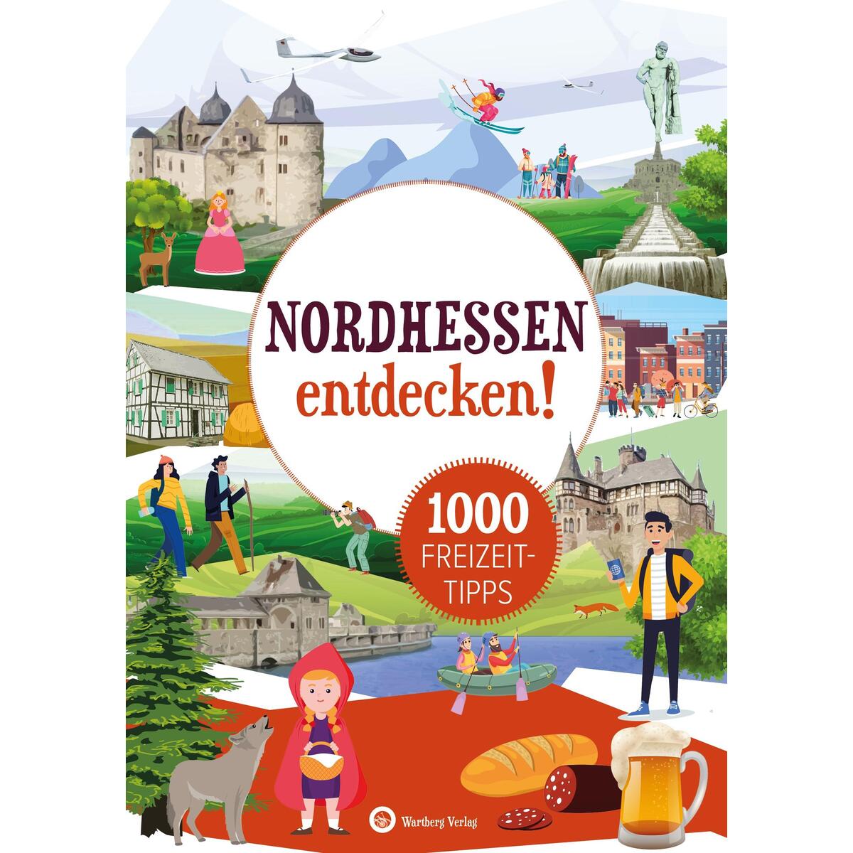 Nordhessen entdecken! 1000 Freizeittipps : Natur, Kultur, Sport, Spaß Nordhessen entdecken! 1000 Freizeittipps : Natur, Kultur, Sport, Spaß von Wartberg Verlag